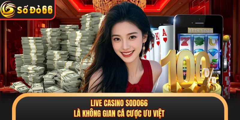 Live casino SODO66 là không gian cá cược ưu việt